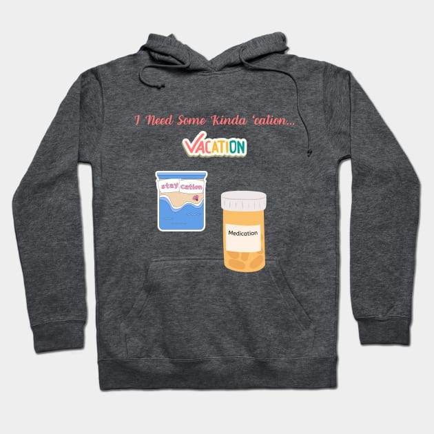 Medication to Relaxation Tee Sarcastic 'I Need Some Kinda 'Cation' Shirt, Ideal for Vacation or Staycation Fun Gift Idea Hoodie by TeeGeek Boutique